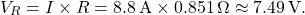 \[V_R = I \times R = 8.8\,\text{A} \times 0.851\,\Omega \approx 7.49\,\text{V}.\]