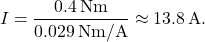 \[I = \frac{0.4\,\text{Nm}}{0.029\,\text{Nm/A}} \approx 13.8\,\text{A}.\]